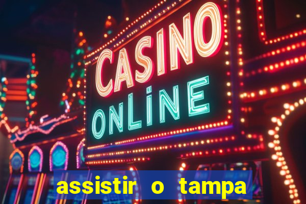 assistir o tampa da bola